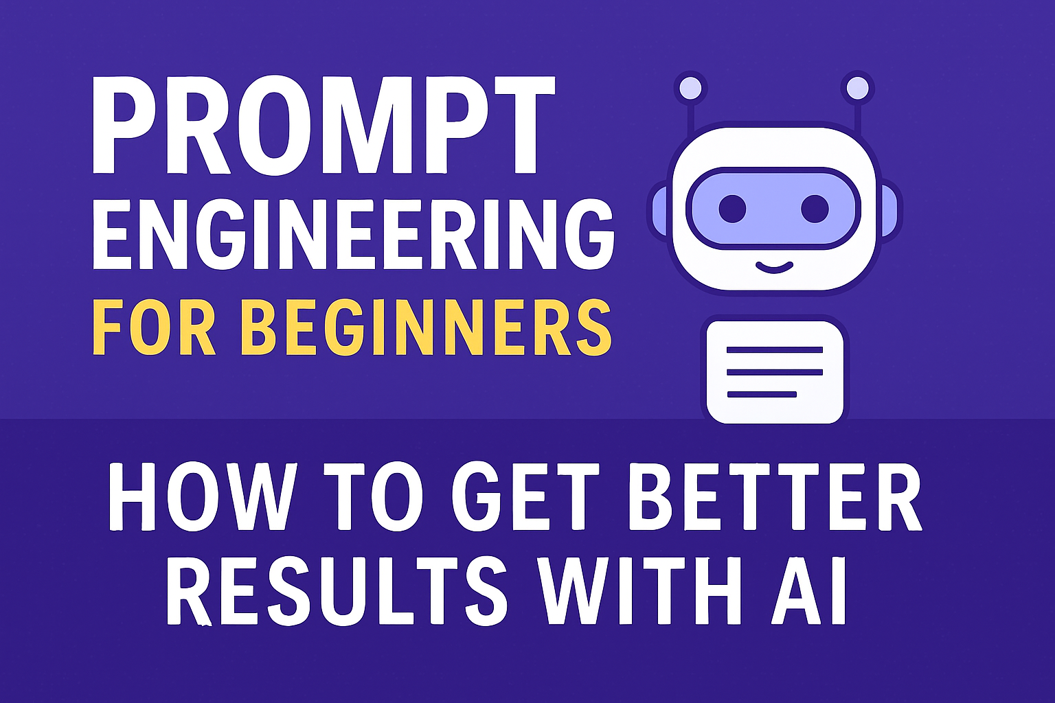Prompt Engineering for Beginners: How to Get Better Results with AI