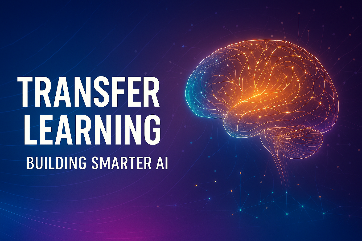 What is Transfer Learning? How AI Learns from Previous Knowledge