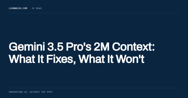 Gemini 3.5 Pro's 2M Context: What It Fixes, What It Won't , an article on learnai24.com